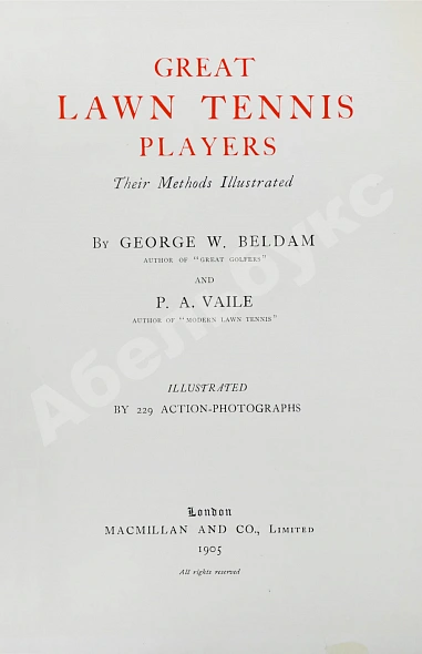 Антикварная книга Beldam, G., Vaile, P.A. Great lawn tennis players. Their Methods Illustrated — Вейл Перси Адольфус Beldam George, 1905 дополнительное фото 4